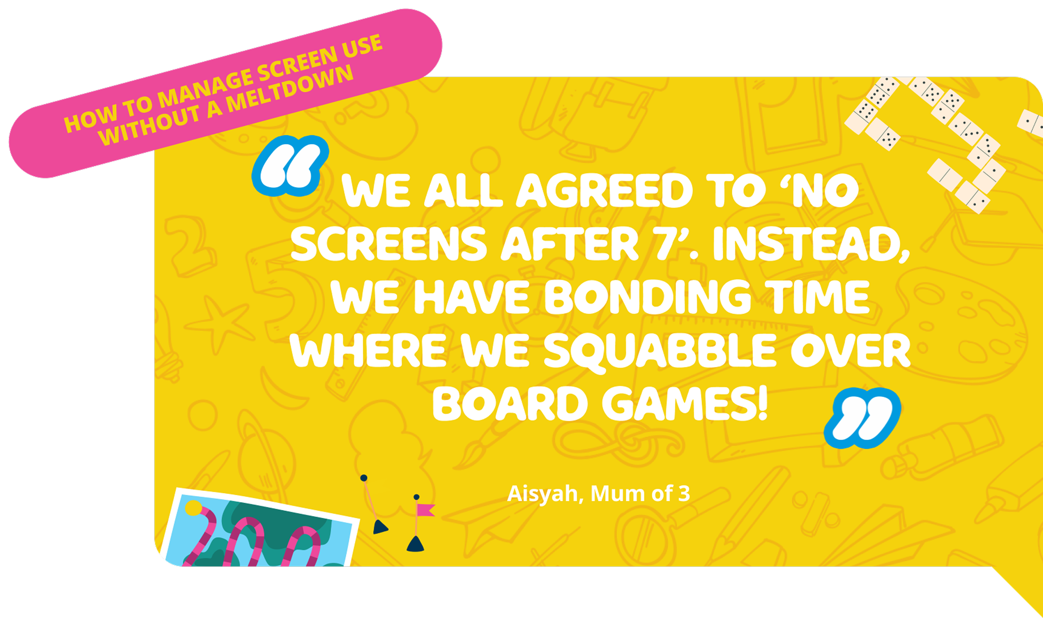 We all agreed to 'no screens after 7'. instead, we have bonding time where we squabble over board games!