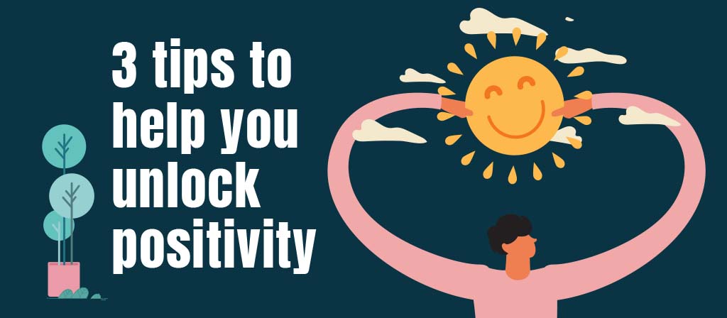 3 Tips to Unlock Positivity