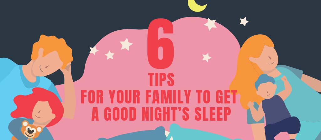 6 Tips For Your Family To Get A Good Night’s Sleep