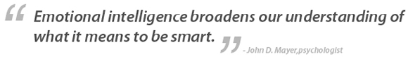 Emotional intelligence broadens our understanding of what it means to be smart.