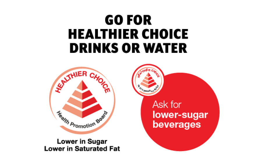 Go for healthier choce drinks or water with healthier choice identifiers