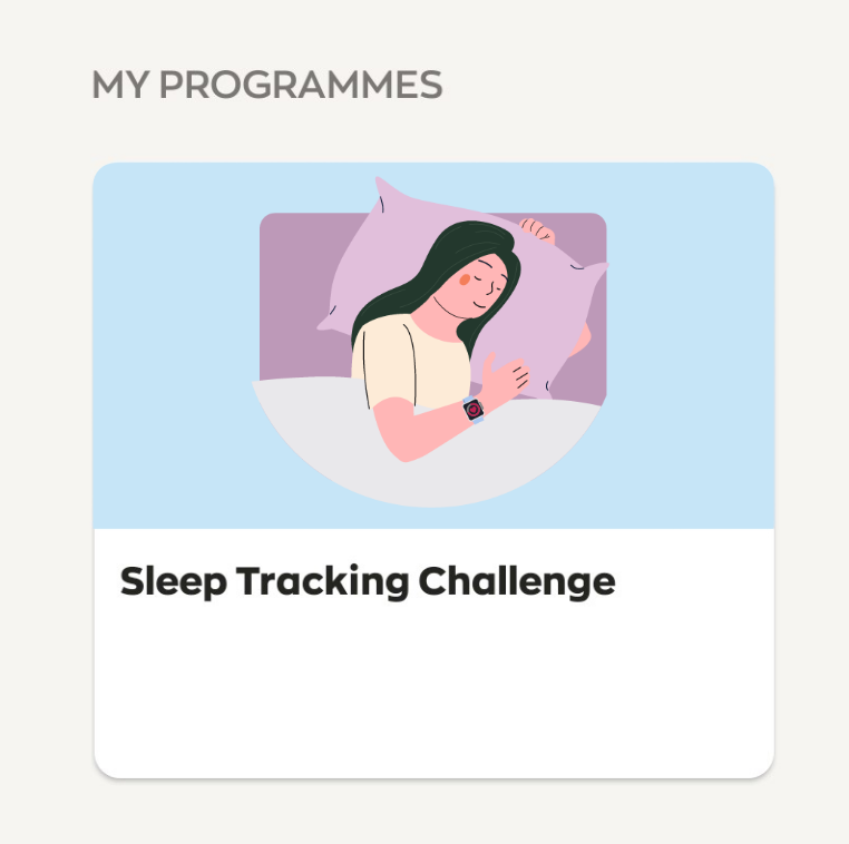 1. After joining the challenge, check your challenge progress by tapping on Sleep Tracking Challenge under ‘My Programmes’ on the Healthy 365 app main page.