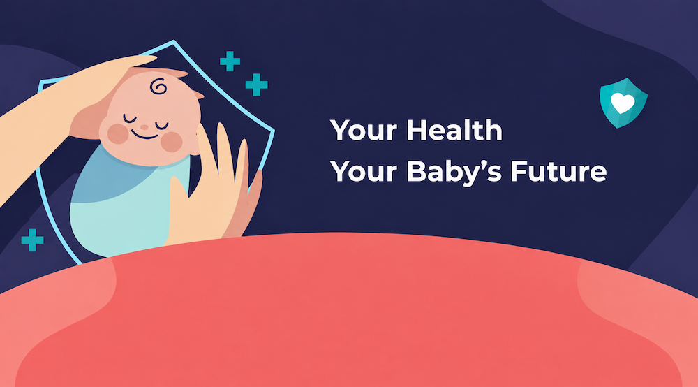 Illustration of hands protecting a baby within a shield, with the message “Your Health, Your Baby’s Future”.