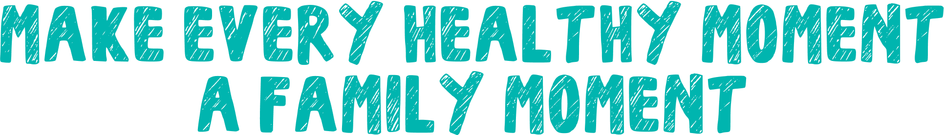 Make every healthy moment a family moment