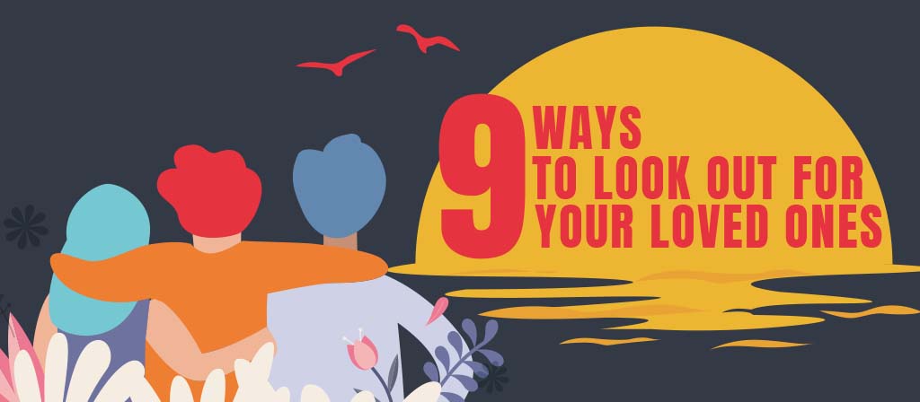 9 Ways to Look Out For Your Loved Ones